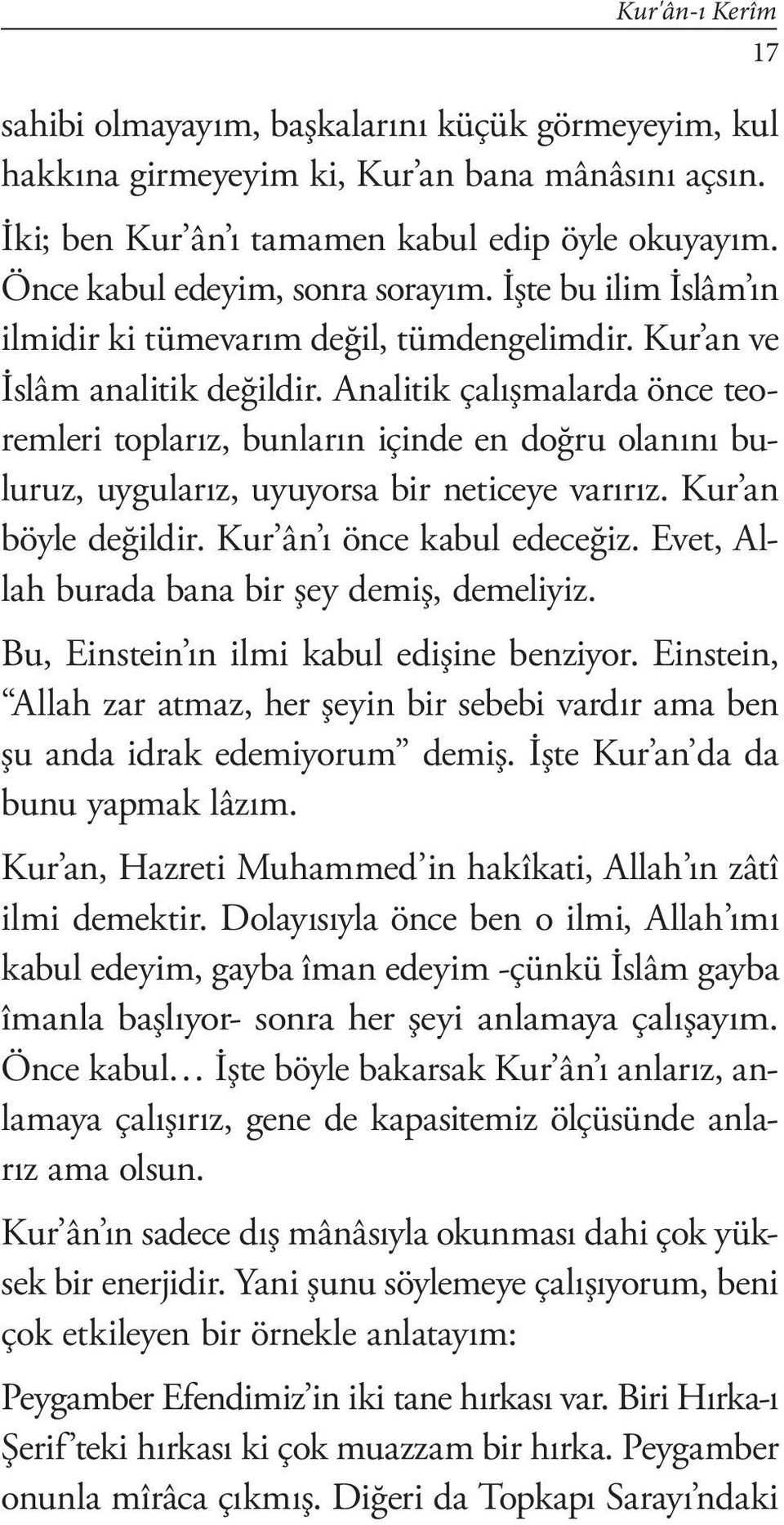 Analitik çalışmalarda önce teoremleri toplarız, bunların içinde en doğru olanını buluruz, uygularız, uyuyorsa bir neticeye varırız. Kur an böyle değildir. Kur ân ı önce kabul edeceğiz.