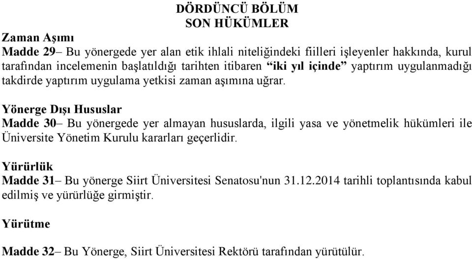 Yönerge Dışı Hususlar Madde 30 Bu yönergede yer almayan hususlarda, ilgili yasa ve yönetmelik hükümleri ile Üniversite Yönetim Kurulu kararları geçerlidir.