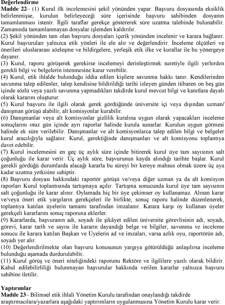 Zamanında tamamlanmayan dosyalar işlemden kaldırılır. (2) Şekil yönünden tam olan başvuru dosyaları içerik yönünden incelenir ve karara bağlanır.