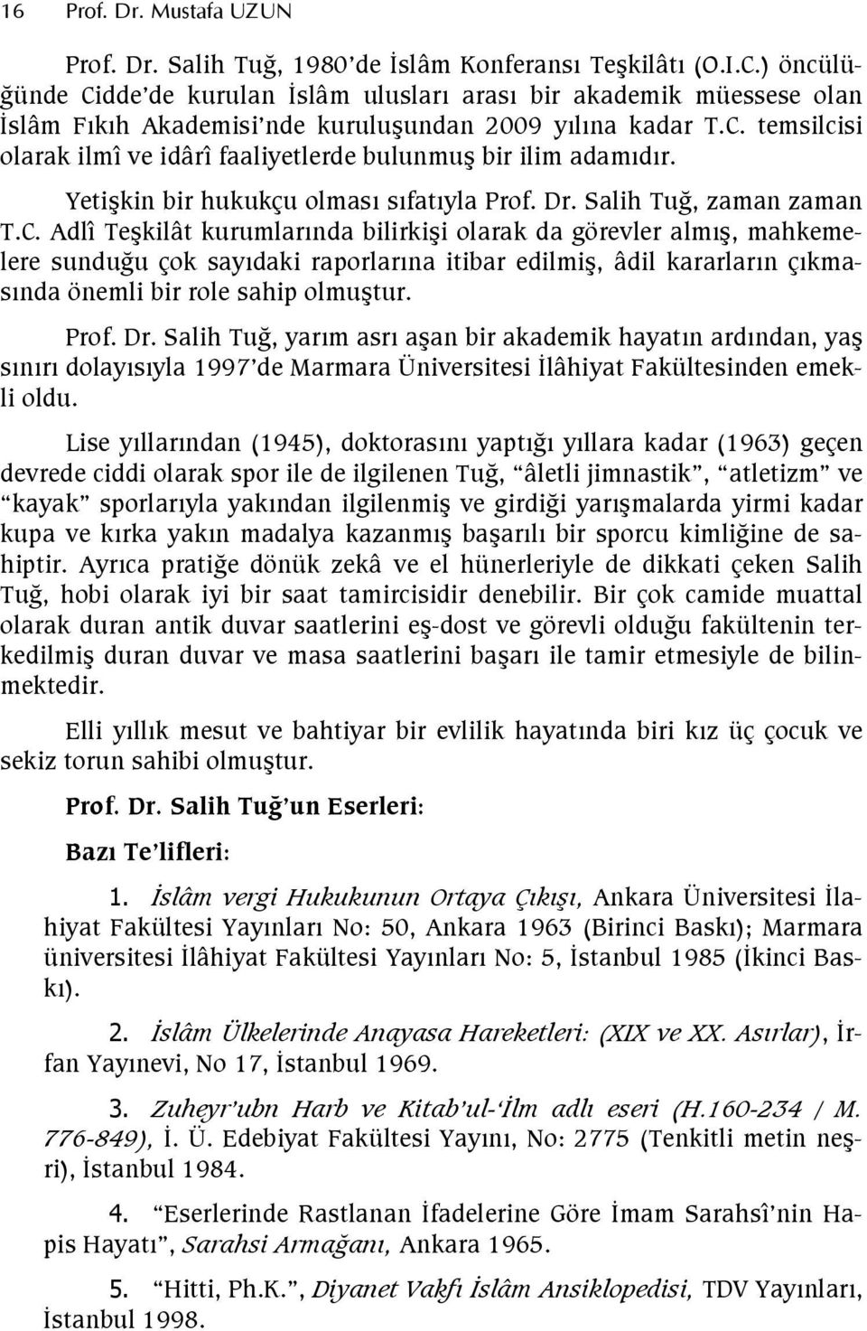 Adlî Tekilât kurumlarnda bilirkii olarak da görevler alm, mahkemelere sundugu çok saydaki raporlarna itibar edilmi, âdil kararlarn çkmasnda önemli bir role sahip olmutur. Prof. Dr.