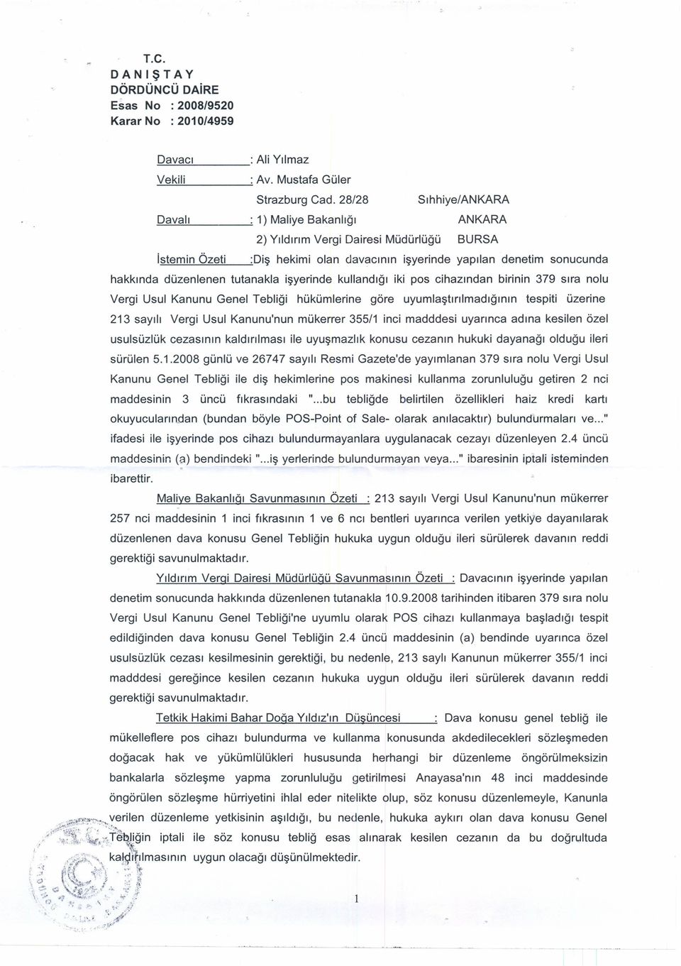 tutanakla işyerinde kullandığı iki pos cihazından birinin 379 sıra nolu Vergi Usul Kanunu Genel Tebliği hükümlerine göre uyumlaştırılmadığının tespiti üzerine 213 sayılı Vergi Usul Kanunu'nun