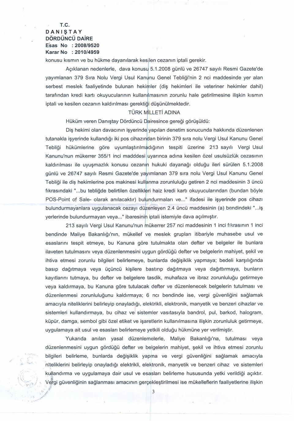 veteriner hekimler dahil) tarafından kredi kartı okuyucularının kullanılmasının zorunlu hale getirilmesine ilişkin kısmın iptali ve kesilen cezanın kaldırılması gerekti i düşünülmektedir.