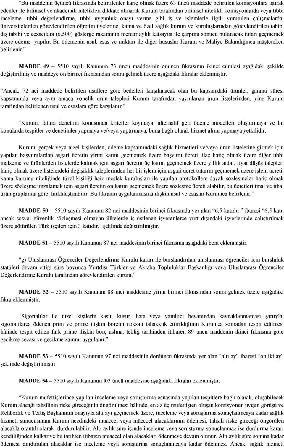 kamu ve özel sağlık kurum ve kuruluşlarından görevlendirilen tabip, diş tabibi ve eczacılara (6.