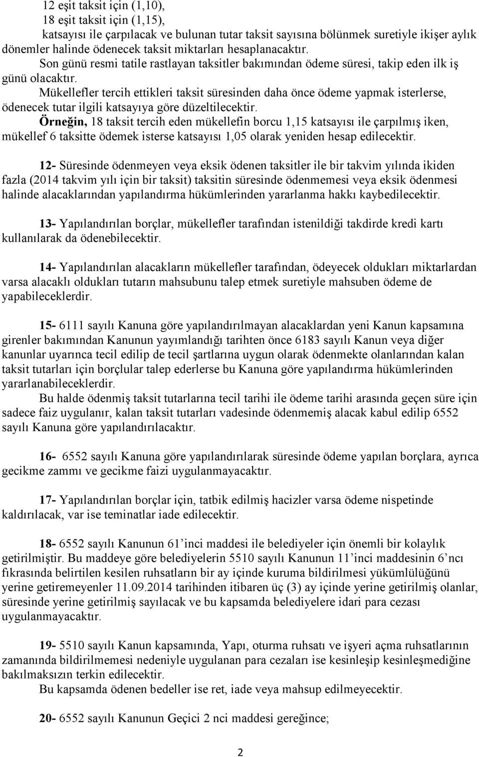 Mükellefler tercih ettikleri taksit süresinden daha önce ödeme yapmak isterlerse, ödenecek tutar ilgili katsayıya göre düzeltilecektir.