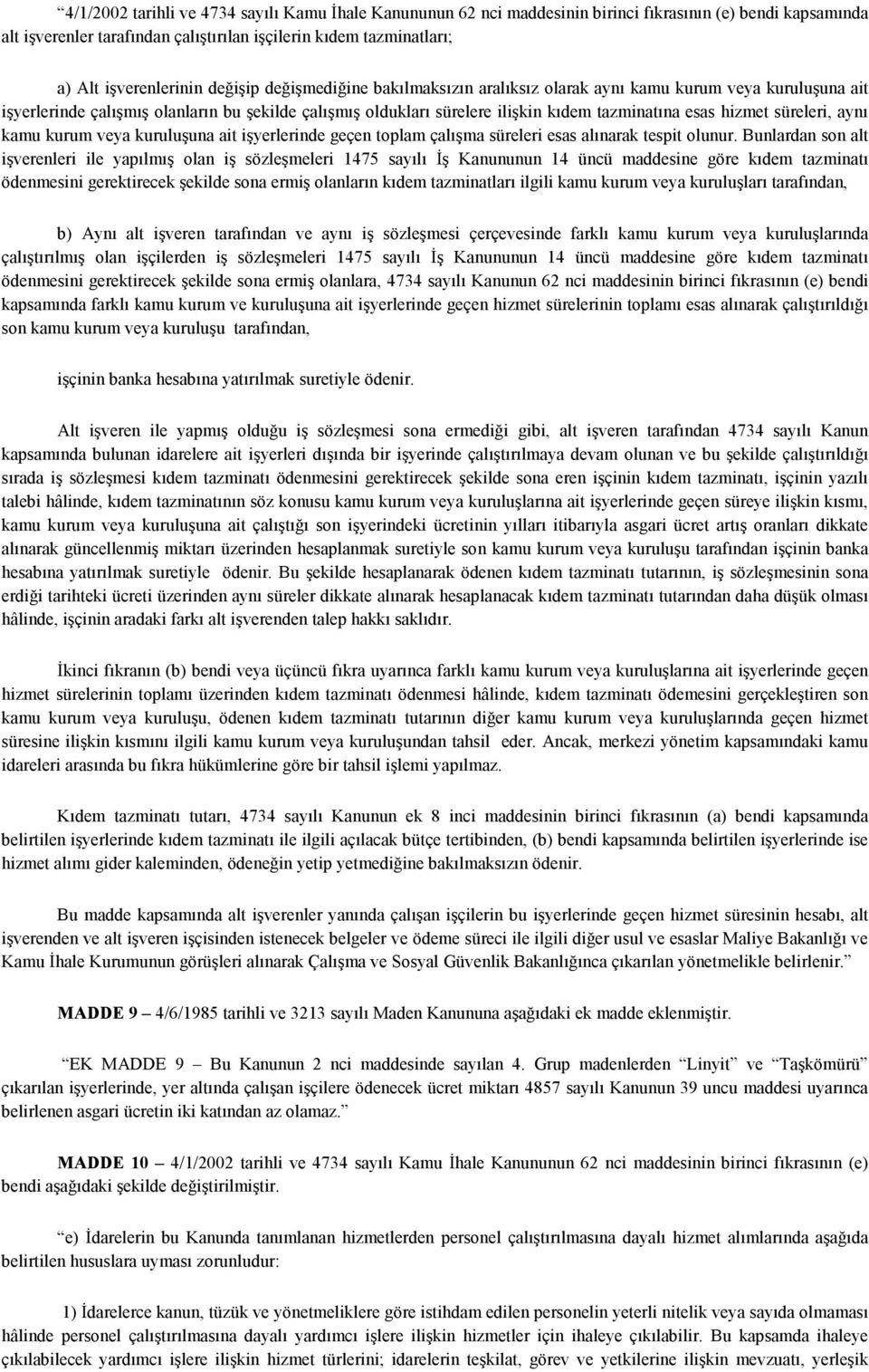 tazminatına esas hizmet süreleri, aynı kamu kurum veya kuruluşuna ait işyerlerinde geçen toplam çalışma süreleri esas alınarak tespit olunur.