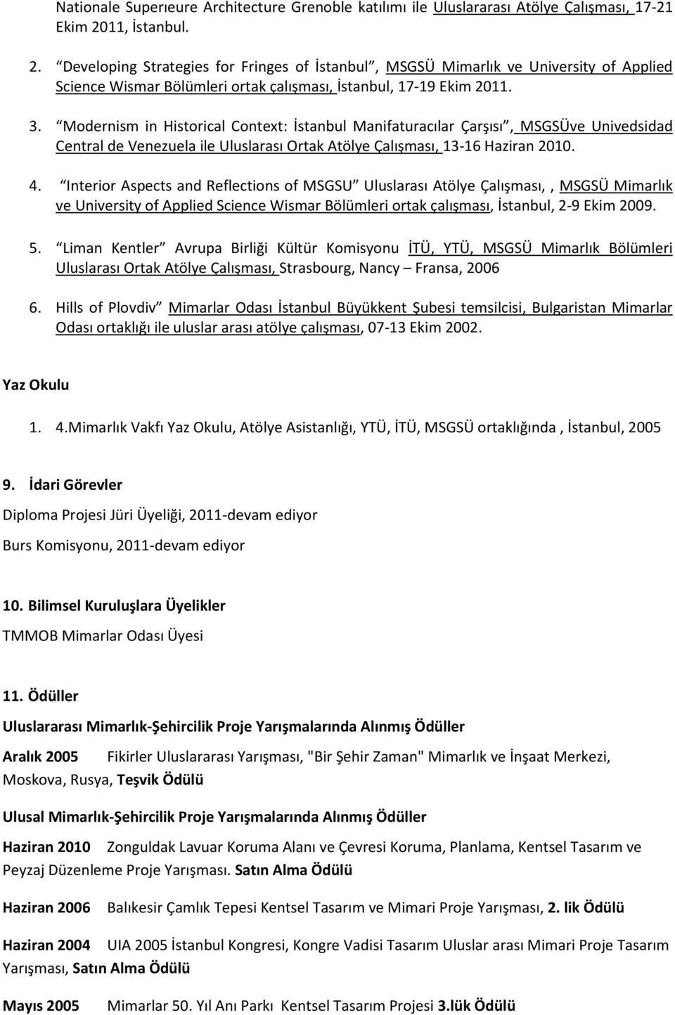 Mdernism in Histrical Cntext: İstanbul Manifaturacılar Çarşısı, MSGSÜve Univedsidad Central de Venezuela ile Uluslarası Ortak Atölye Çalışması, 1316 Haziran 2010. 4.