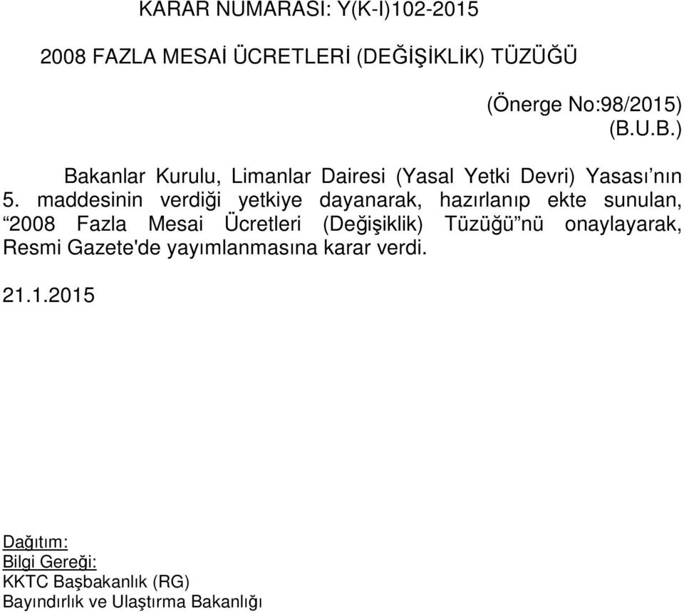 maddesinin verdiği yetkiye dayanarak, hazırlanıp ekte sunulan, 2008 Fazla Mesai Ücretleri