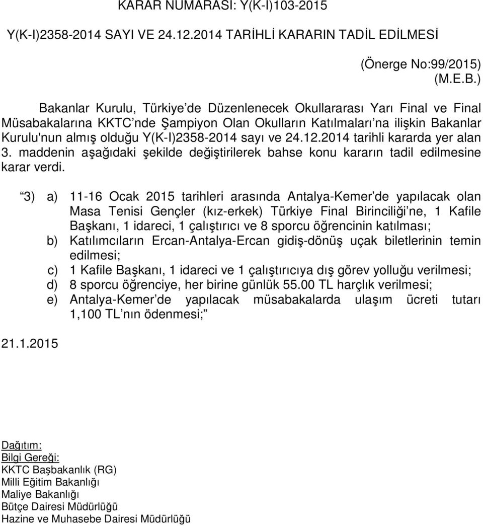 sayı ve 24.12.2014 tarihli kararda yer alan 3. maddenin aşağıdaki şekilde değiştirilerek bahse konu kararın tadil edilmesine karar verdi.