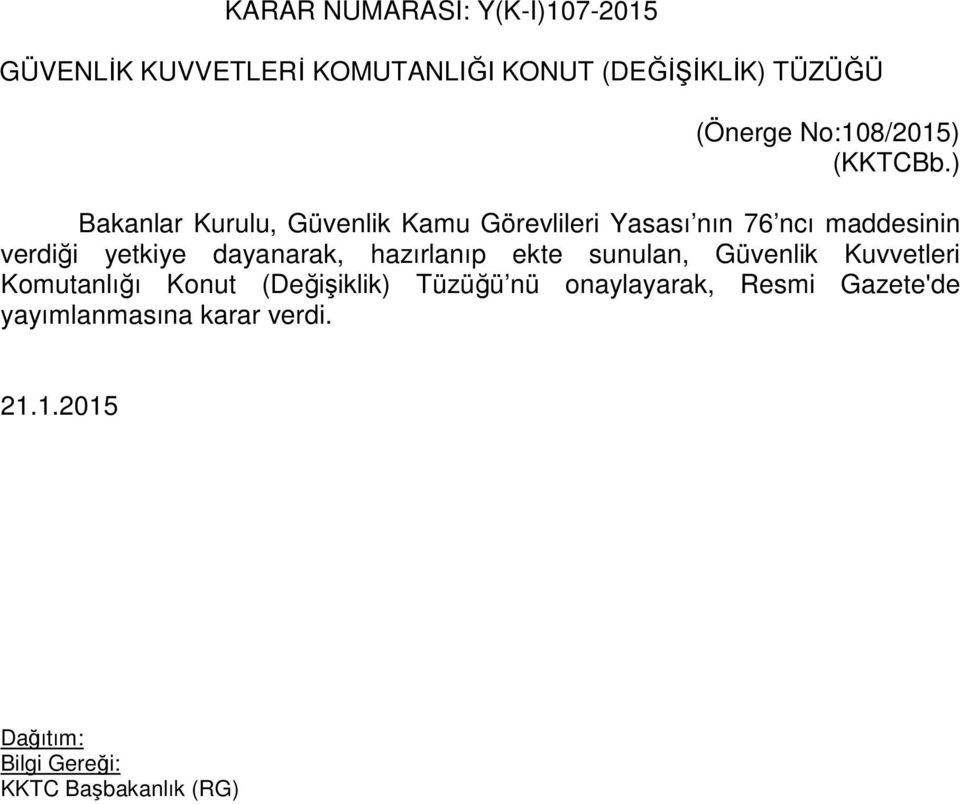 ) Bakanlar Kurulu, Güvenlik Kamu Görevlileri Yasası nın 76 ncı maddesinin verdiği yetkiye