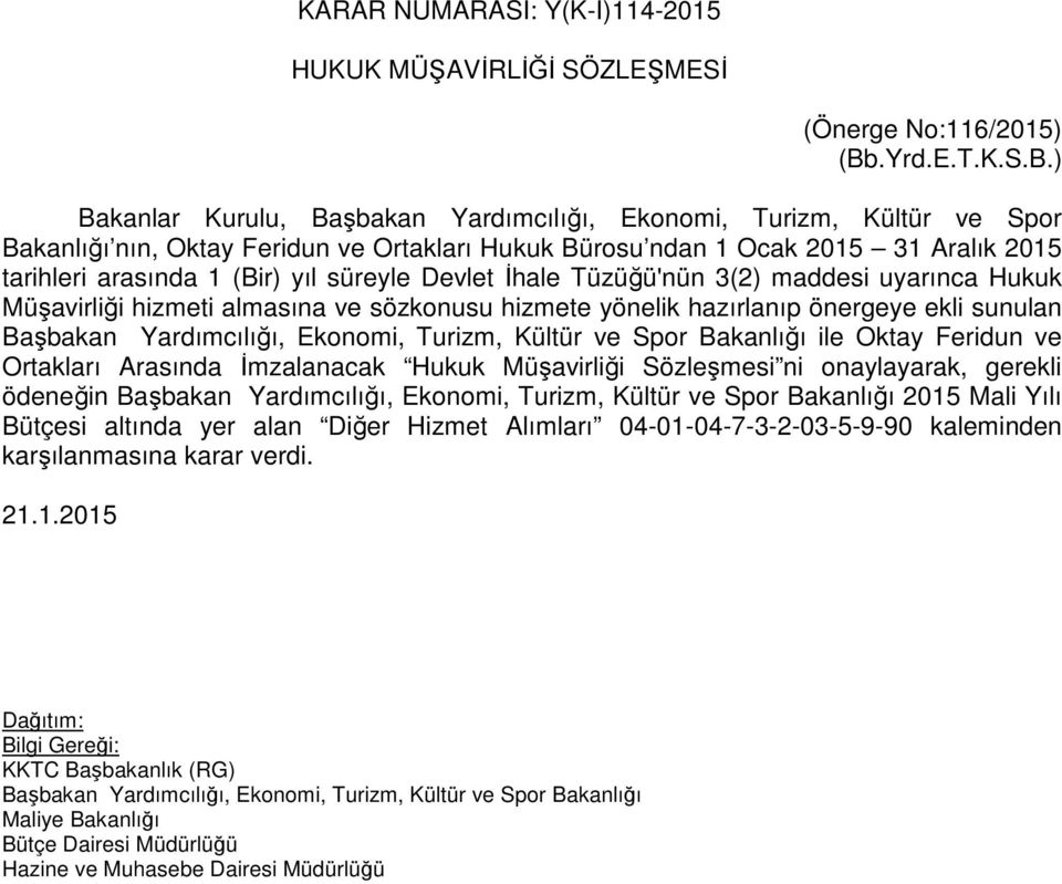 ) Bakanlar Kurulu, Başbakan Yardımcılığı, Ekonomi, Turizm, Kültür ve Spor Bakanlığı nın, Oktay Feridun ve Ortakları Hukuk Bürosu ndan 1 Ocak 2015 31 Aralık 2015 tarihleri arasında 1 (Bir) yıl süreyle