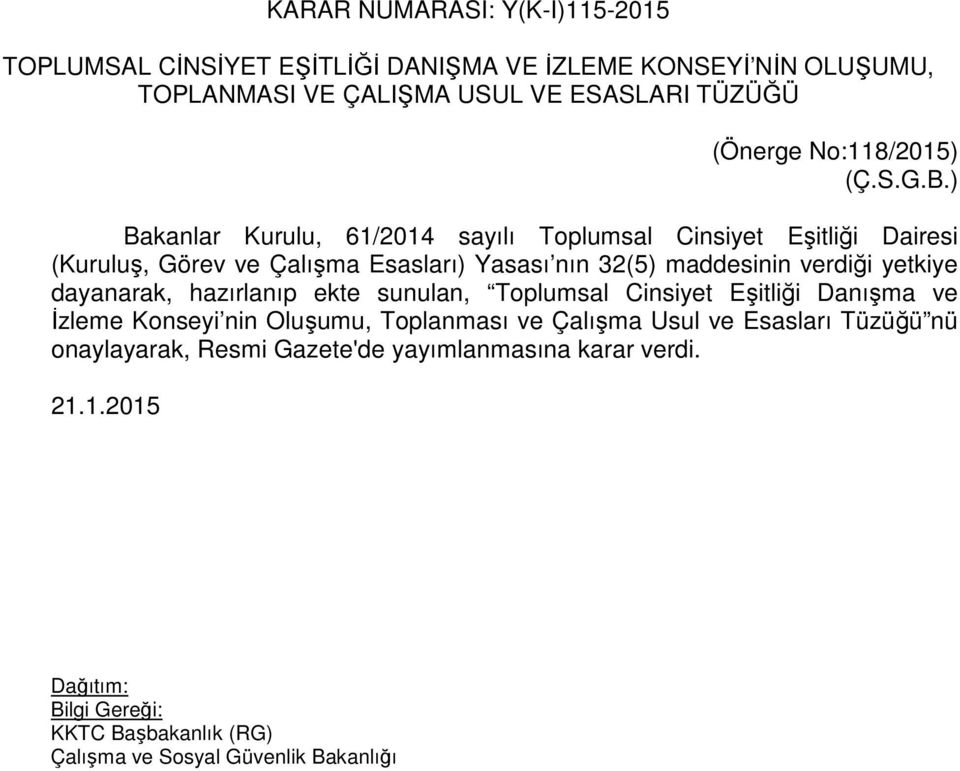 ) Bakanlar Kurulu, 61/2014 sayılı Toplumsal Cinsiyet Eşitliği Dairesi (Kuruluş, Görev ve Çalışma Esasları) Yasası nın 32(5) maddesinin verdiği