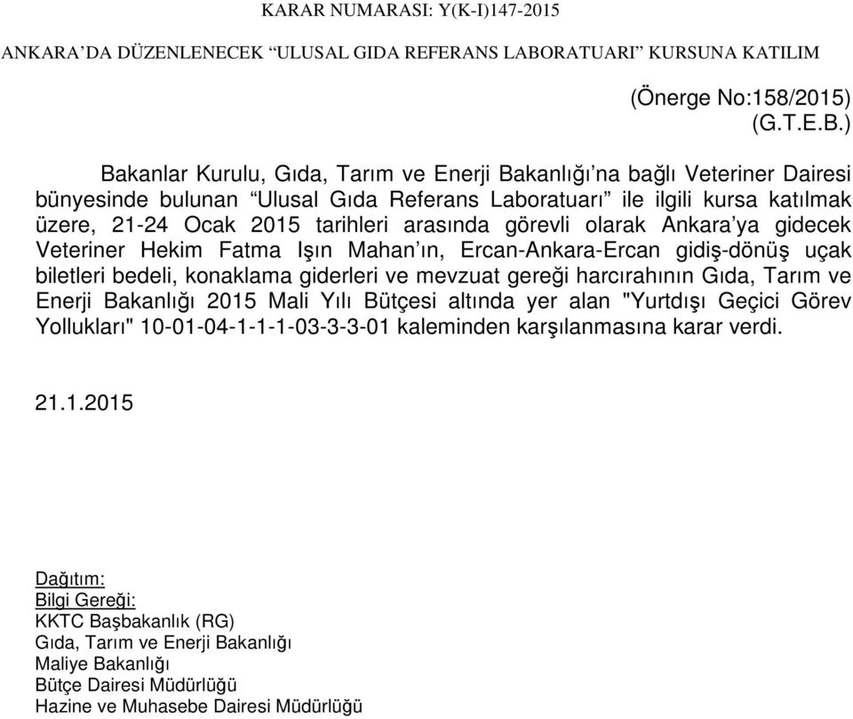 ) Bakanlar Kurulu, Gıda, Tarım ve Enerji Bakanlığı na bağlı Veteriner Dairesi bünyesinde bulunan Ulusal Gıda Referans Laboratuarı ile ilgili kursa katılmak üzere, 21-24 Ocak