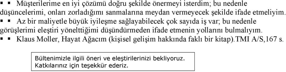 Az bir maliyetle büyük iyileşme sağlayabilecek çok sayıda iş var; bu nedenle görüşlerimi eleştiri yönelttiğimi düşündürmeden