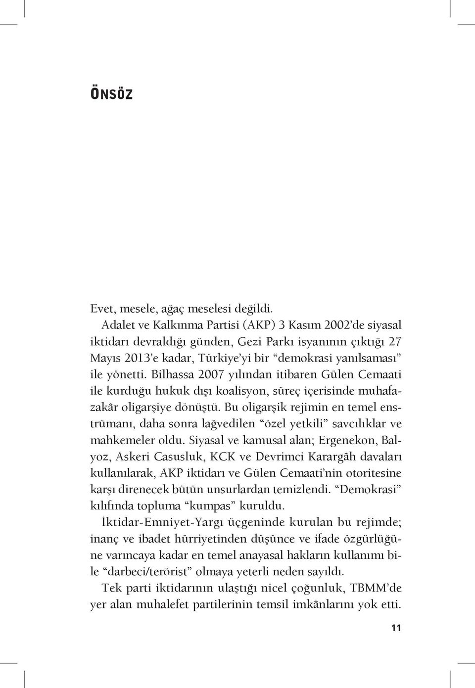 Bilhassa 2007 yılından itibaren Gülen Cemaati ile kurduğu hukuk dışı koalisyon, süreç içerisinde muhafazakâr oligarşiye dönüştü.