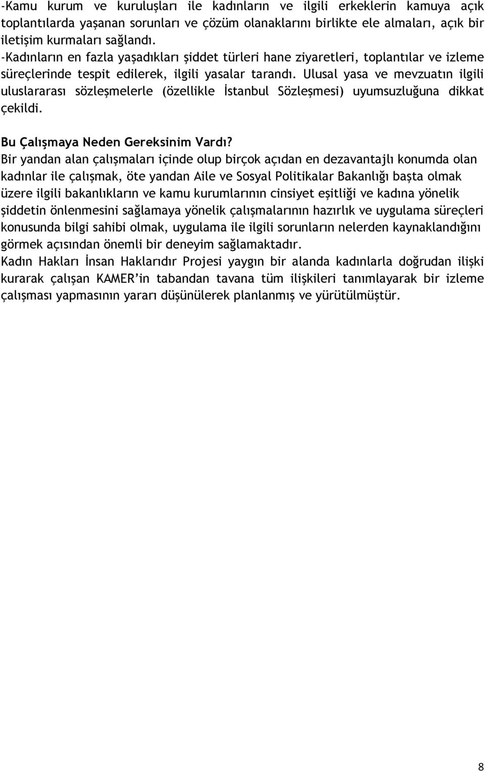 Ulusal yasa ve mevzuatın ilgili uluslararası sözleşmelerle (özellikle İstanbul Sözleşmesi) uyumsuzluğuna dikkat çekildi. Bu Çalışmaya Neden Gereksinim Vardı?