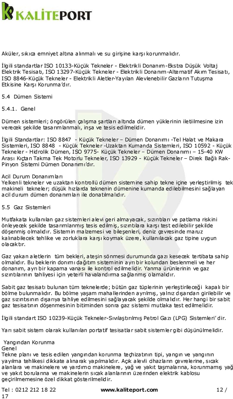 - Elektrikli Aletler-Yayılan Alevlenebilir Gazların Tutuşma Etkisine Karşı Korunma dır. 5.4 Dümen Sistemi 5.4.1.