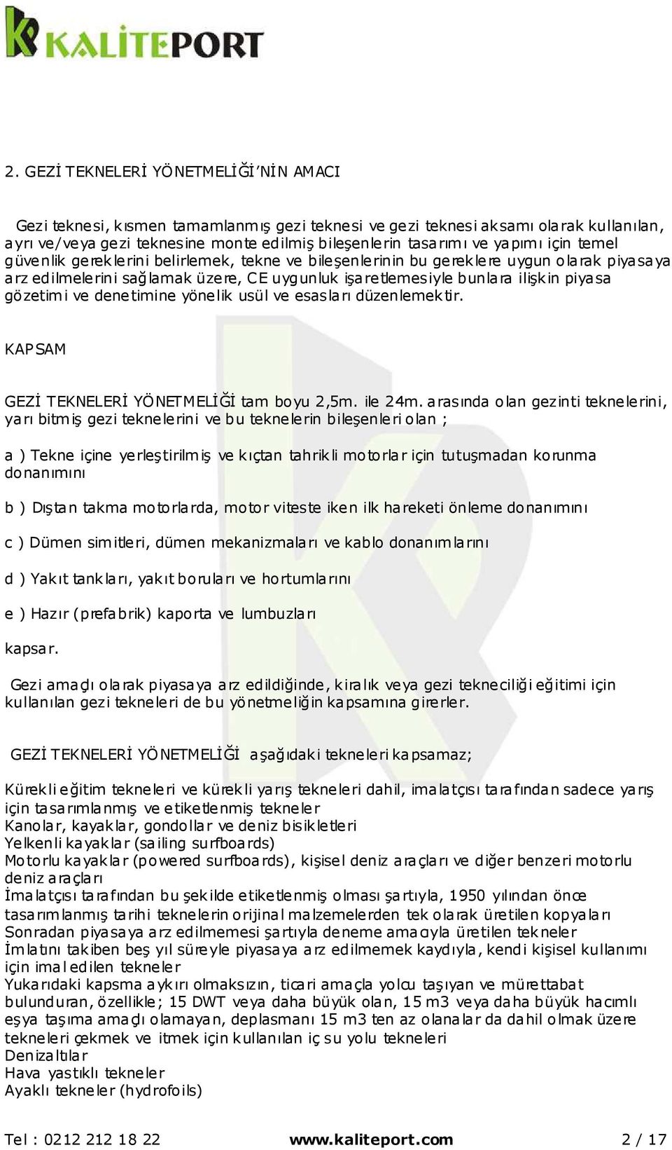 gözetimi ve denetimine yönelik usül ve esasları düzenlemektir. KAPSAM GEZİ TEKNELERİ YÖNETMELİĞİ tam boyu 2,5m. ile 24m.