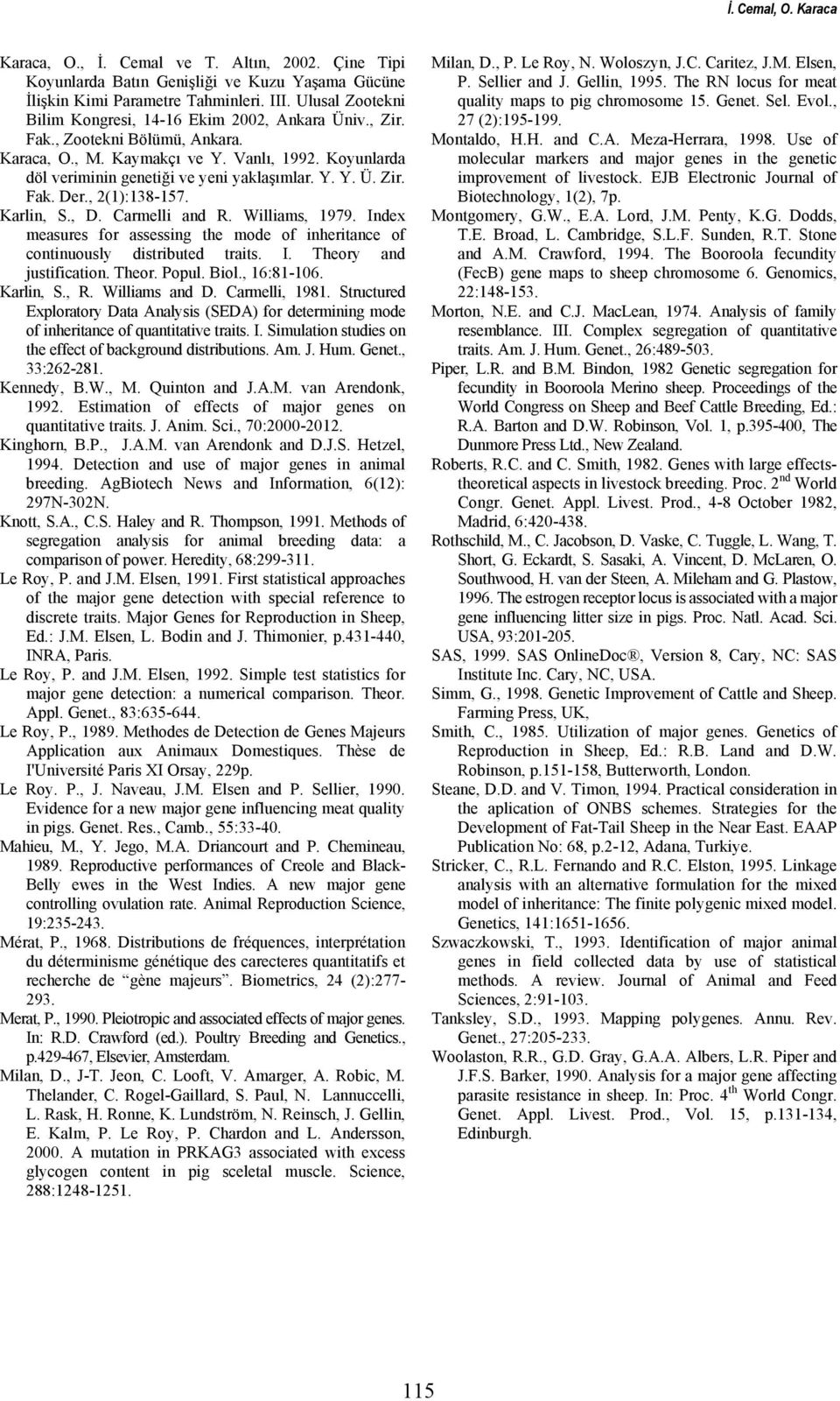 Index measres for assessng the mode of nhertance of contnosly dstrbted trats. I. Theory and jstfcaton. Theor. Popl. Bol., 6:8-06. Karln, S., R. Wllams and D. Carmell, 98.