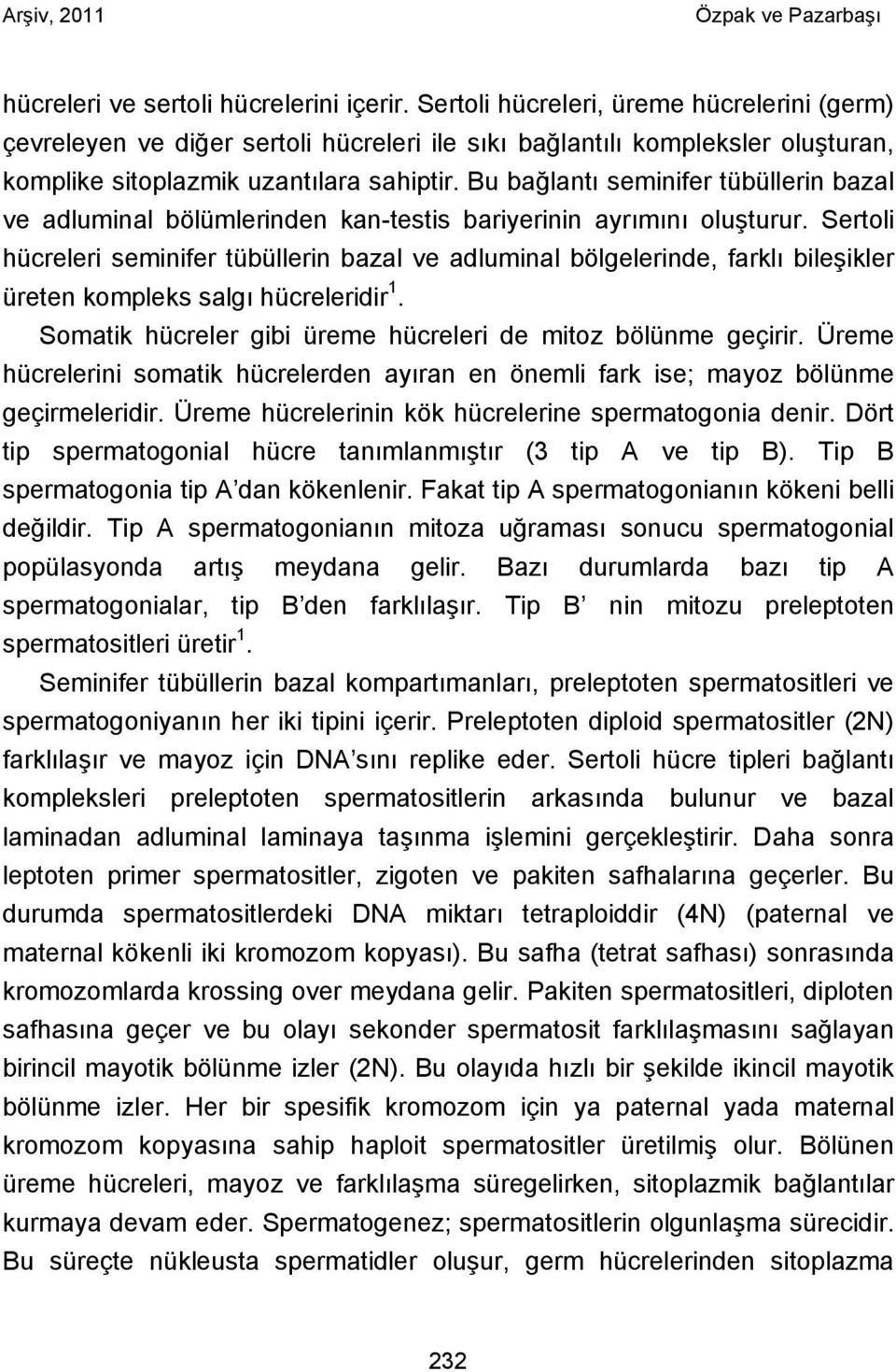 Bu bağlantı seminifer tübüllerin bazal ve adluminal bölümlerinden kan-testis bariyerinin ayrımını oluşturur.