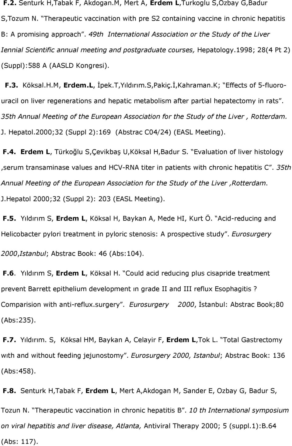 L, İpek.T,Yıldırım.S,Pakiç.İ,Kahraman.K; Effects of 5-fluorouracil on liver regenerations and hepatic metabolism after partial hepatectomy in rats.