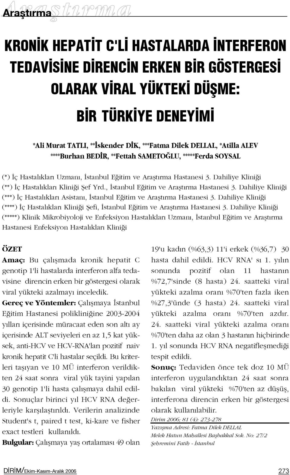 , stanbul E itim ve Araflt rma Hastanesi 3. Dahiliye Klini i (***) ç Hastal klar Asistan, stanbul E itim ve Araflt rma Hastanesi 3.