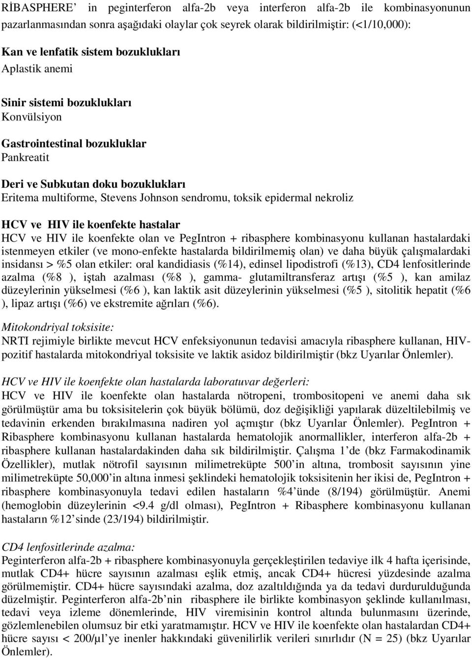 epidermal nekroliz HCV ve HIV ile koenfekte hastalar HCV ve HIV ile koenfekte olan ve PegIntron + ribasphere kombinasyonu kullanan hastalardaki istenmeyen etkiler (ve mono-enfekte hastalarda