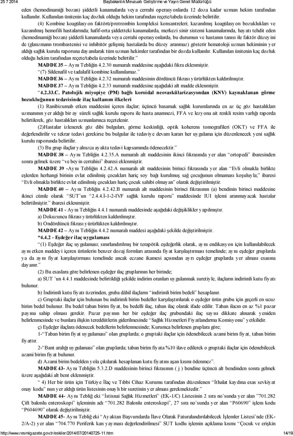 (4) Kombine koagülasyon faktörü/protrombin kompleksi konsantreleri; kazanılmış koagülasyon bozuklukları ve kazanılmış hemofili hastalarında; hafif-orta şiddetteki kanamalarda, merkezi sinir sistemi