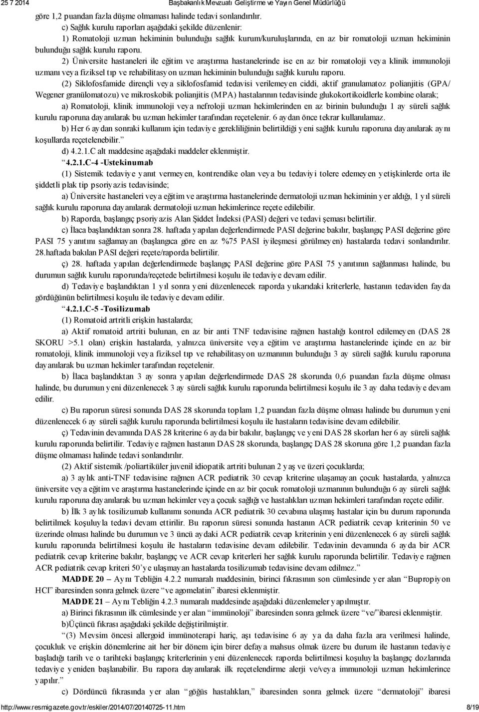 2) Üniversite hastaneleri ile eğitim ve araştırma hastanelerinde ise en az bir romatoloji veya klinik immunoloji uzmanı veya fiziksel tıp ve rehabilitasyon uzman hekiminin bulunduğu sağlık kurulu