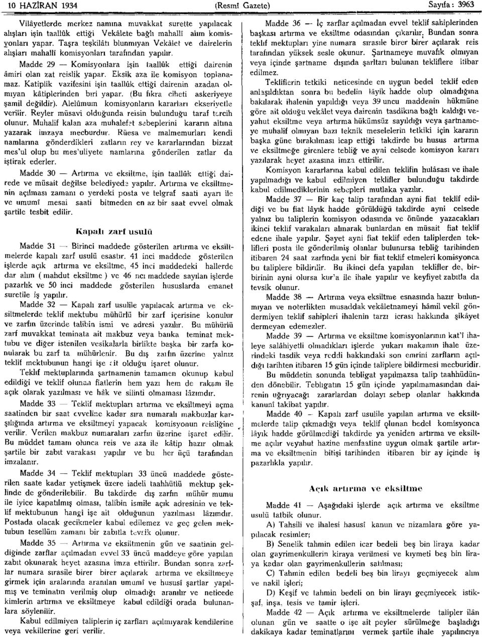 Eksik aza ile komisyon toplanamaz. Katiplik vazifesini işin taallûk ettiği dairenin azadan olmıyan kâtiplerinden biri yapar. (Bu fıkra ciheti askeriyeye şamil değildir).