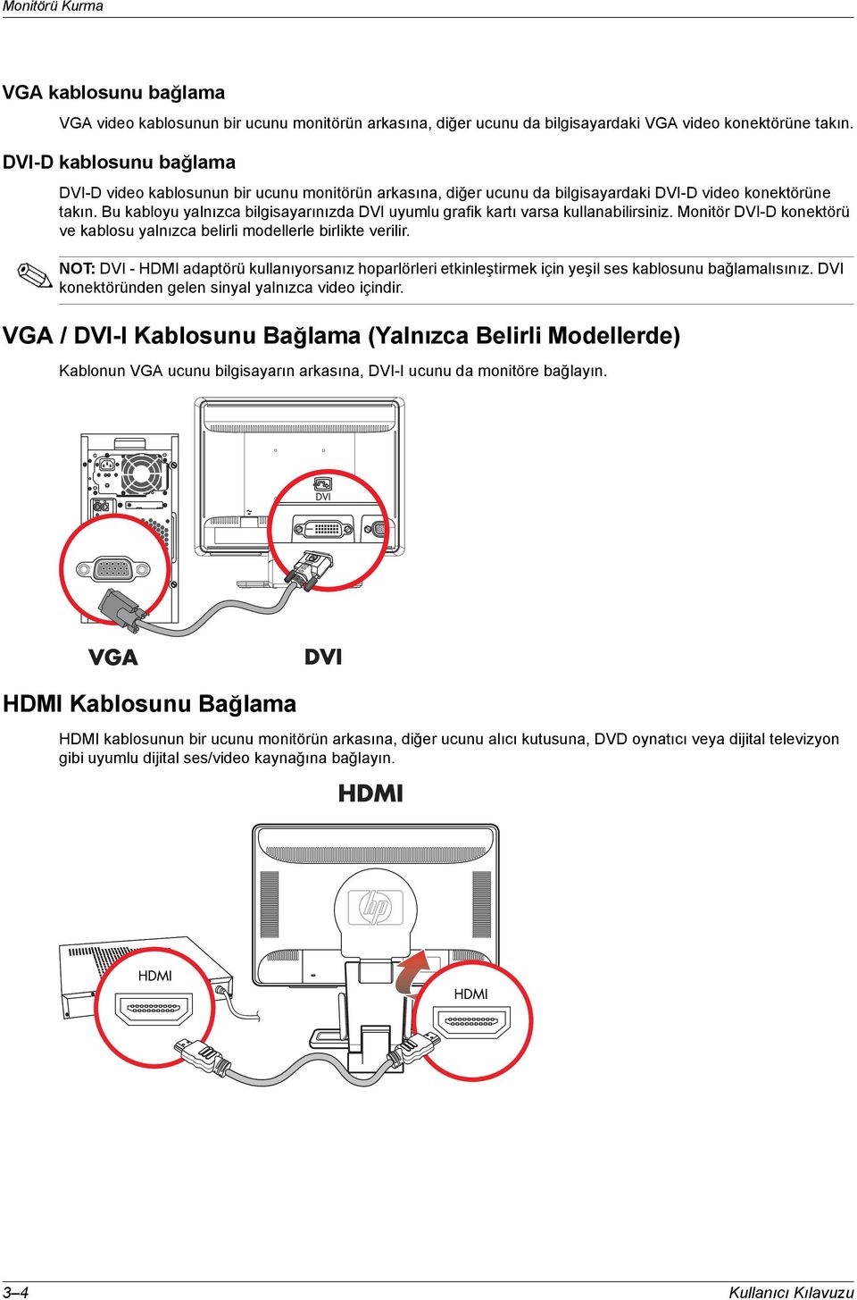 Bu kabloyu yalnõzca bilgisayarõnõzda DVI uyumlu grafik kartõ varsa kullanabilirsiniz. Monitör DVI-D konektörü ve kablosu yalnõzca belirli modellerle birlikte verilir.