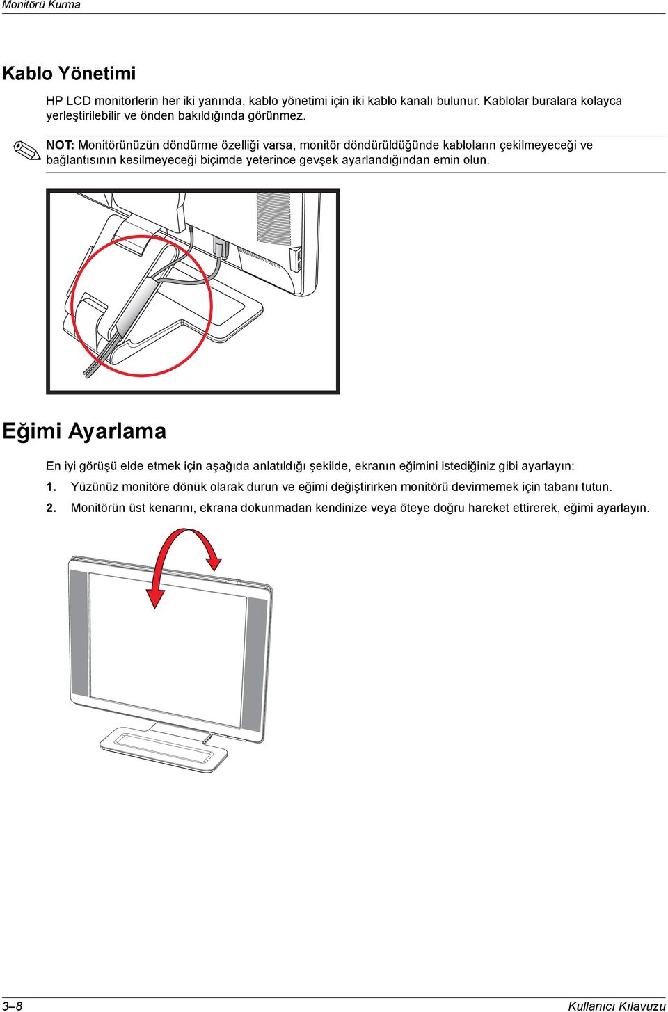 NOT: Monitörünüzün döndürme özelliği varsa, monitör döndürüldüğünde kablolarõn çekilmeyeceği ve bağlantõsõnõn kesilmeyeceği biçimde yeterince gevşek ayarlandõğõndan emin olun.