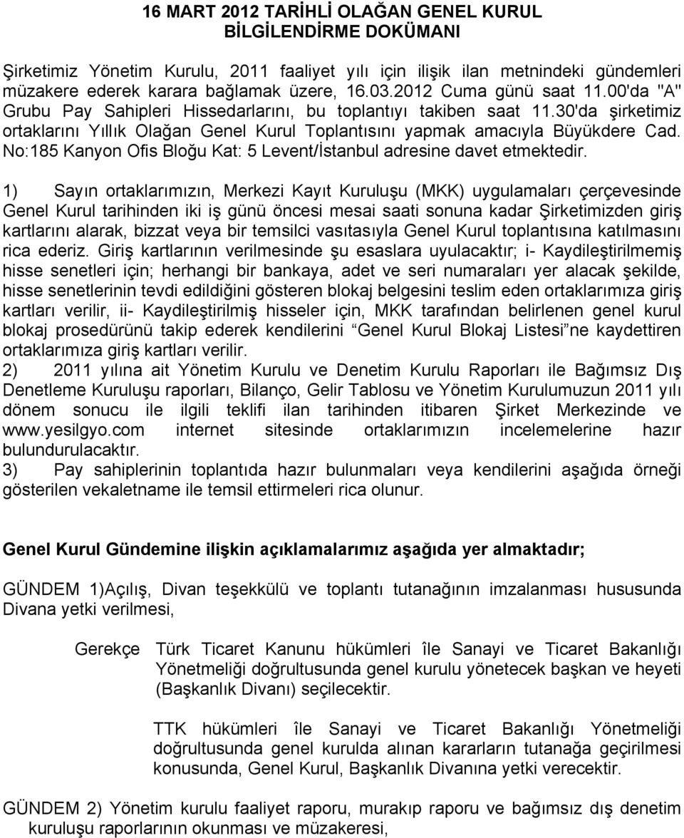 No:185 Kanyon Ofis Bloğu Kat: 5 Levent/İstanbul adresine davet etmektedir.