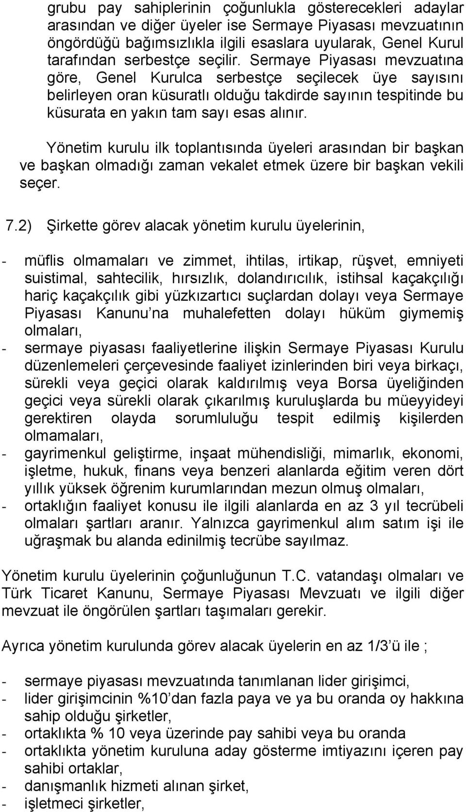 Yönetim kurulu ilk toplantısında üyeleri arasından bir başkan ve başkan olmadığı zaman vekalet etmek üzere bir başkan vekili seçer. 7.