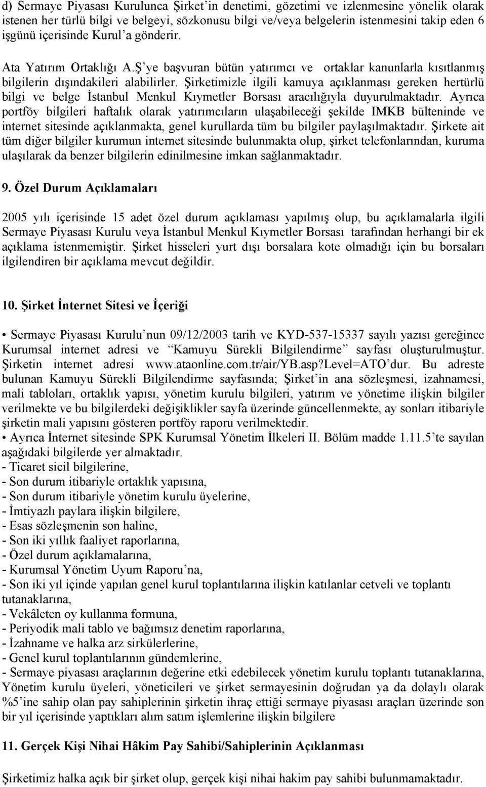 Şirketimizle ilgili kamuya açıklanması gereken hertürlü bilgi ve belge İstanbul Menkul Kıymetler Borsası aracılığıyla duyurulmaktadır.