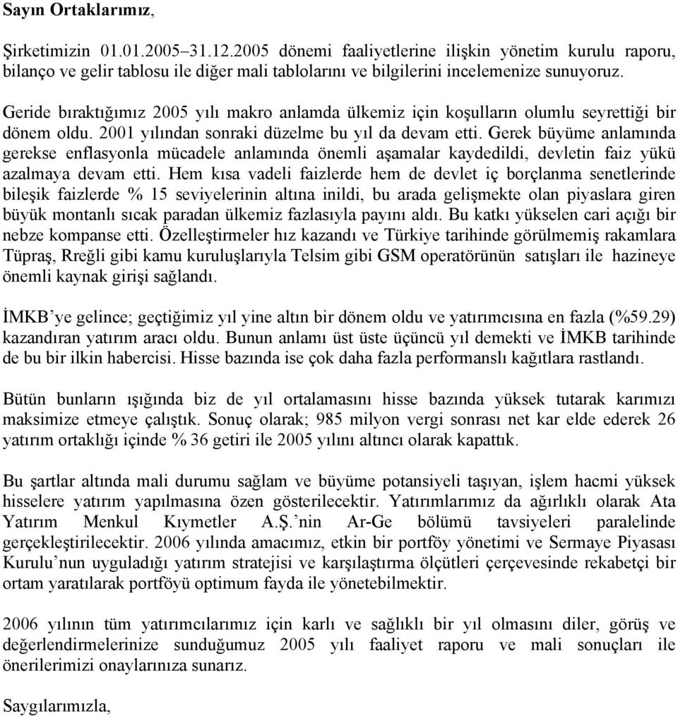 Gerek büyüme anlamında gerekse enflasyonla mücadele anlamında önemli aşamalar kaydedildi, devletin faiz yükü azalmaya devam etti.