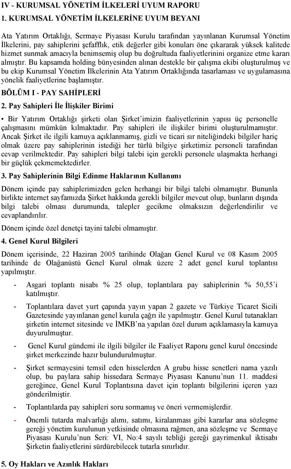 çıkararak yüksek kalitede hizmet sunmak amacıyla benimsemiş olup bu doğrultuda faaliyetlerinini organize etme kararı almıştır.