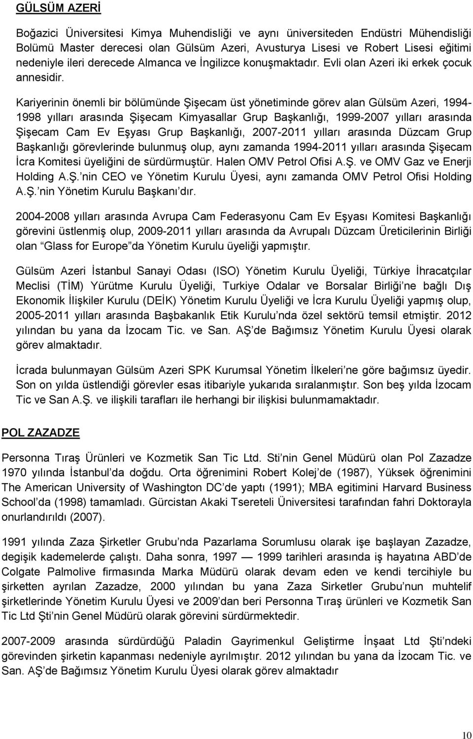 Kariyerinin önemli bir bölümünde Şişecam üst yönetiminde görev alan Gülsüm Azeri, 1994-1998 yılları arasında Şişecam Kimyasallar Grup Başkanlığı, 1999-2007 yılları arasında Şişecam Cam Ev Eşyası Grup