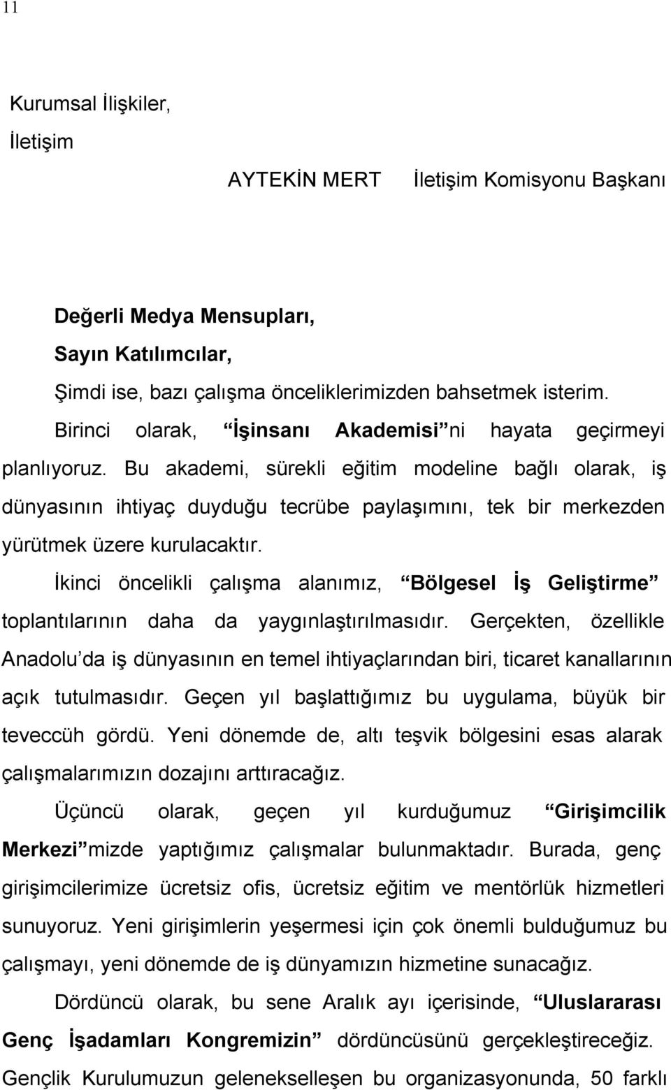 Bu akademi, sürekli eğitim modeline bağlı olarak, iş dünyasının ihtiyaç duyduğu tecrübe paylaşımını, tek bir merkezden yürütmek üzere kurulacaktır.