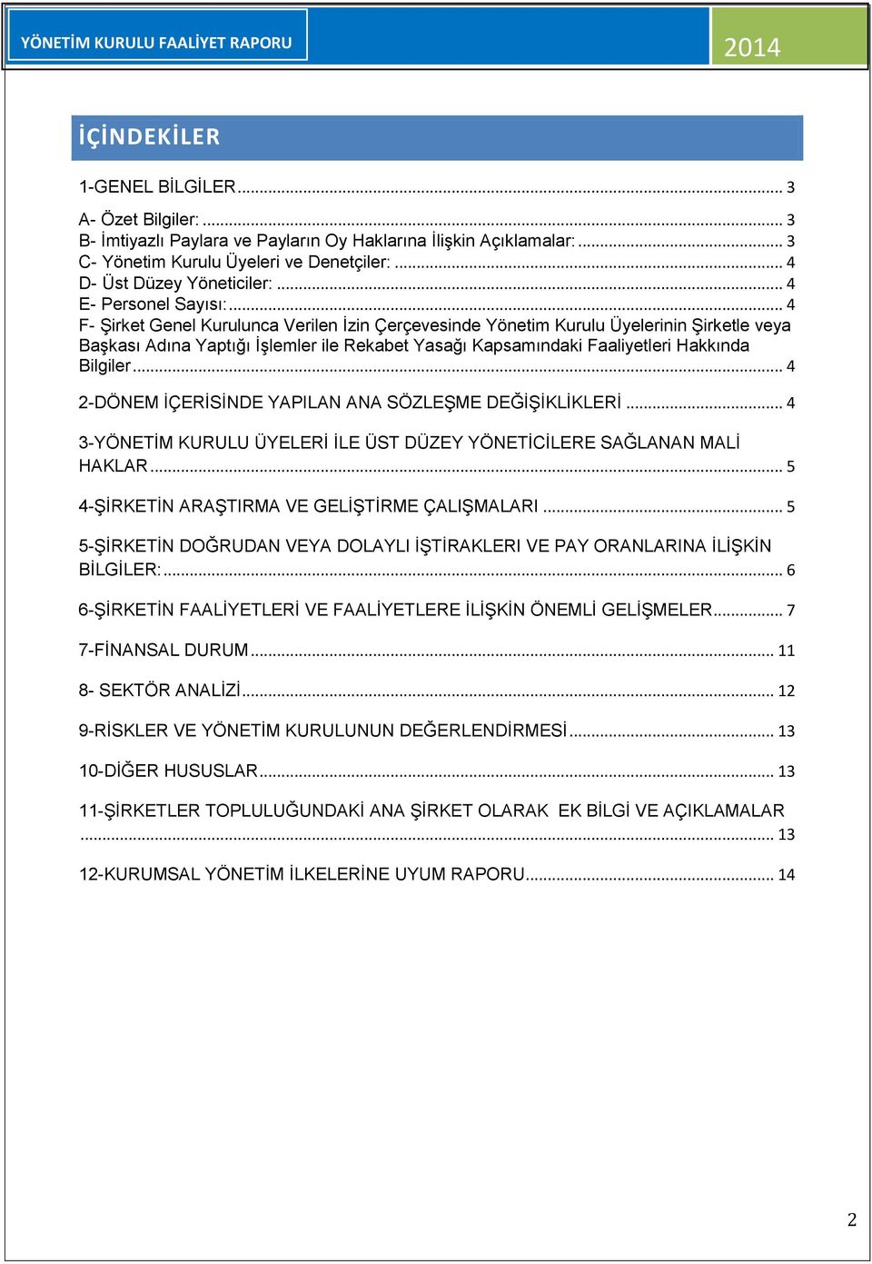 .. 4 F- Şirket Genel Kurulunca Verilen İzin Çerçevesinde Yönetim Kurulu Üyelerinin Şirketle veya Başkası Adına Yaptığı İşlemler ile Rekabet Yasağı Kapsamındaki Faaliyetleri Hakkında Bilgiler.