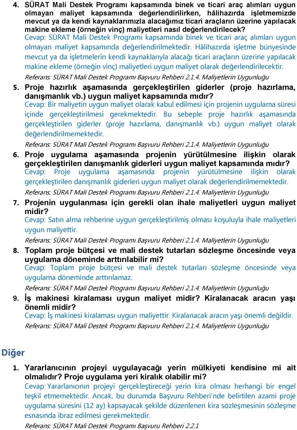 Cevap: SÜRAT Mali Destek Programı kapsamında binek ve ticari araç alımları uygun olmayan maliyet kapsamında değerlendirilmektedir.