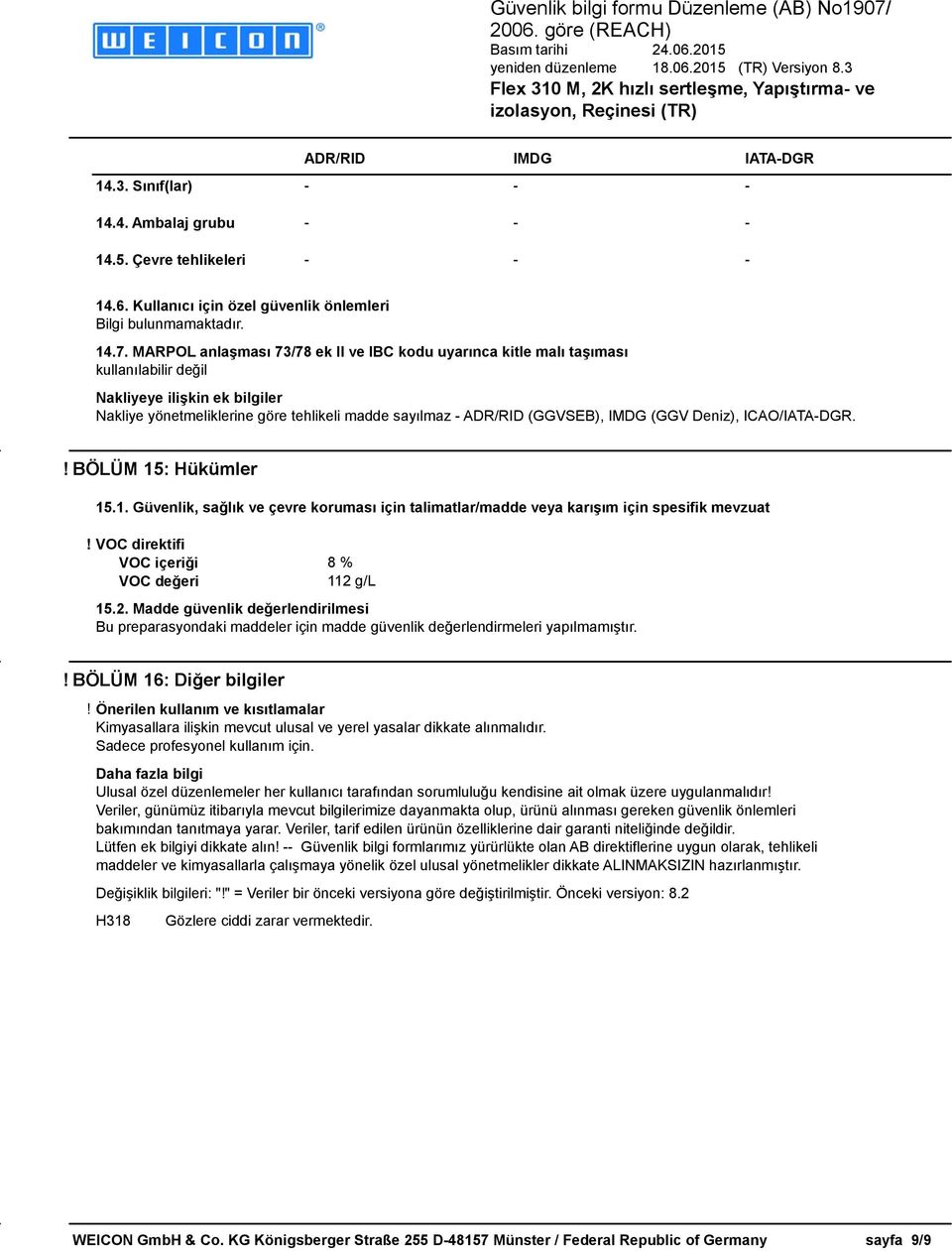 IMDG (GGV Deniz), ICAO/IATA-DGR.! BÖLÜM 15: Hükümler 15.1. Güvenlik, sağlık ve çevre koruması için talimatlar/madde veya karışım için spesifik mevzuat!