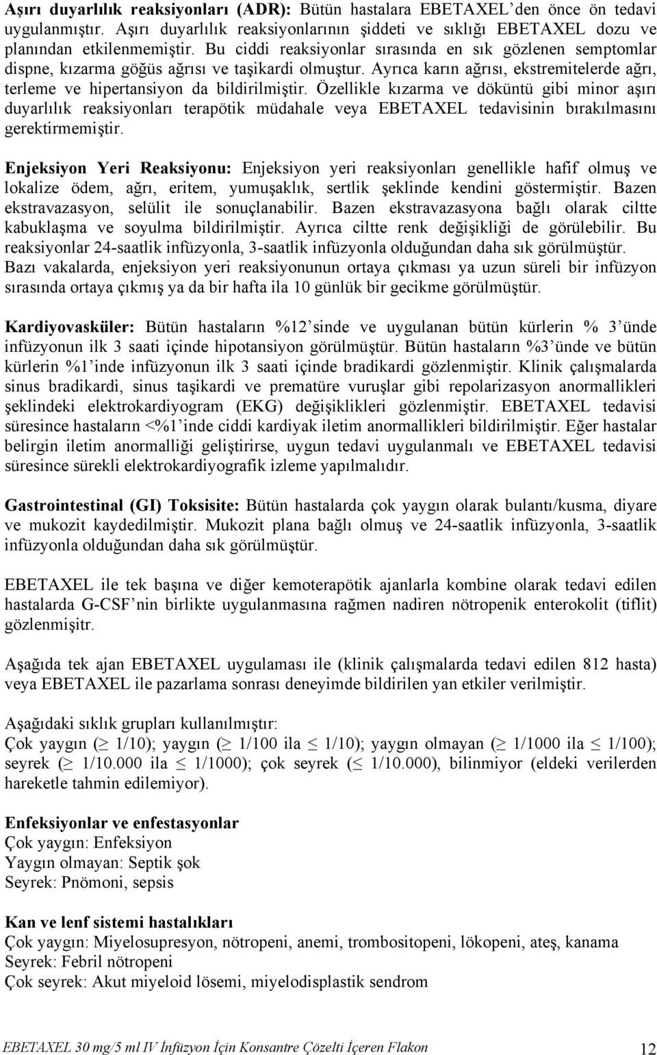 Özellikle kızarma ve döküntü gibi minor aşırı duyarlılık reaksiyonları terapötik müdahale veya EBETAXEL tedavisinin bırakılmasını gerektirmemiştir.