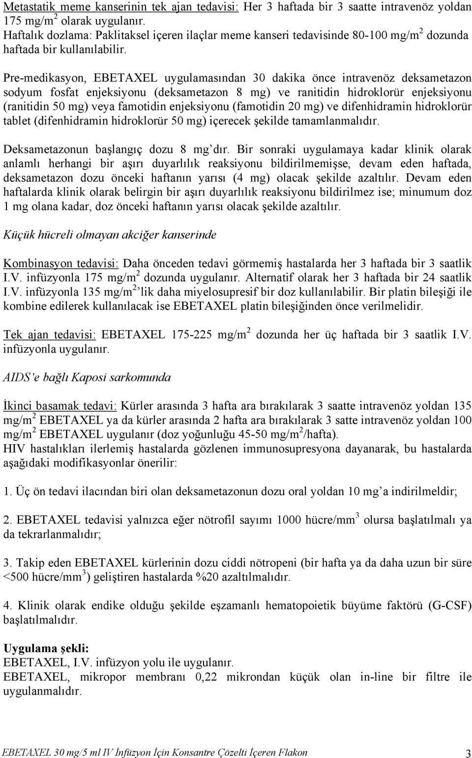 Pre-medikasyon, EBETAXEL uygulamasından 30 dakika önce intravenöz deksametazon sodyum fosfat enjeksiyonu (deksametazon 8 mg) ve ranitidin hidroklorür enjeksiyonu (ranitidin 50 mg) veya famotidin