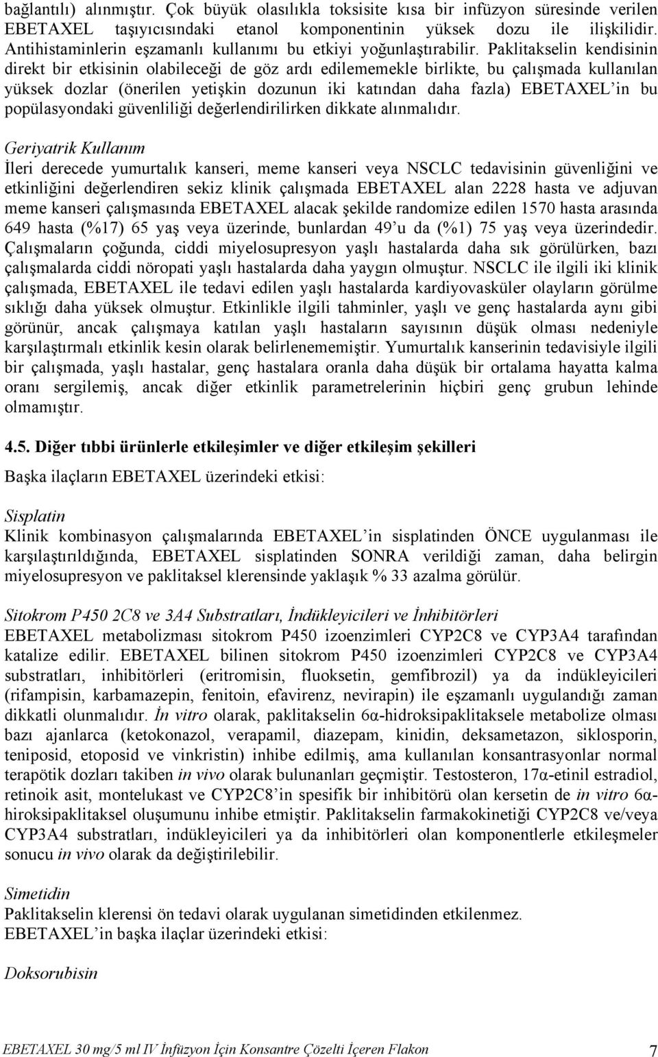 Paklitakselin kendisinin direkt bir etkisinin olabileceği de göz ardı edilememekle birlikte, bu çalışmada kullanılan yüksek dozlar (önerilen yetişkin dozunun iki katından daha fazla) EBETAXEL in bu