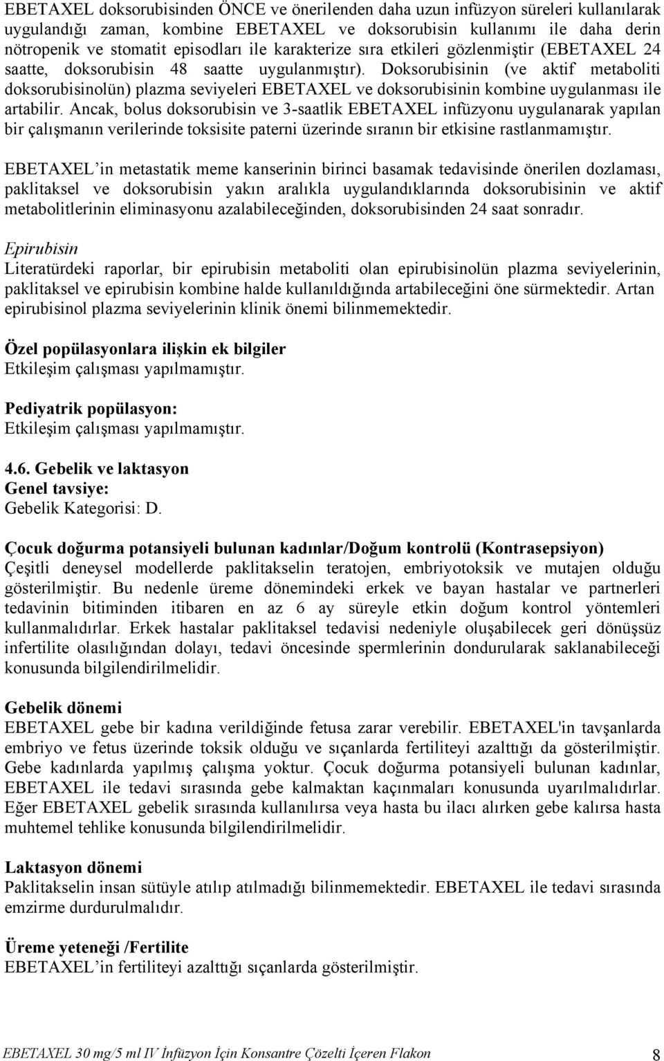 Doksorubisinin (ve aktif metaboliti doksorubisinolün) plazma seviyeleri EBETAXEL ve doksorubisinin kombine uygulanması ile artabilir.