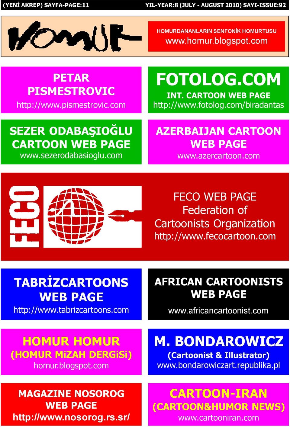 com FECO WEB PAGE Federation of Cartoonists Organization http://www.fecocartoon.com TABRÝZCARTOONS WEB PAGE http://www.tabrizcartoons.com HOMUR HOMUR (HOMUR MiZAH DERGiSi) homur.