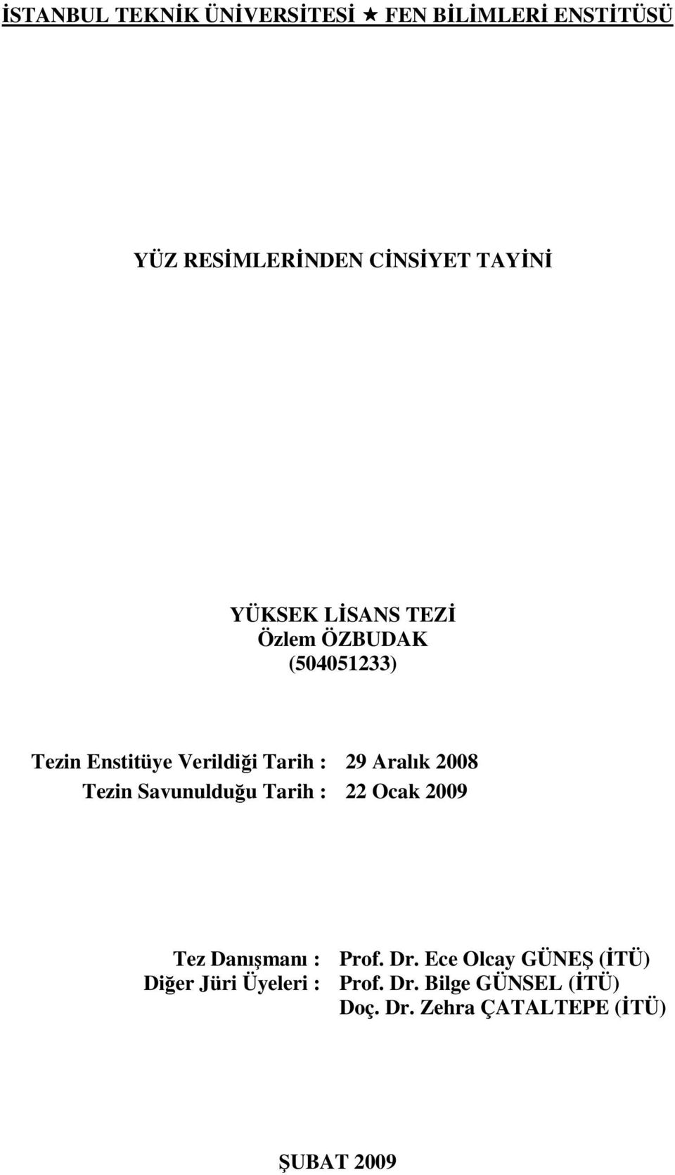 Aralık 008 Tezn Saunulduğu Tarh : Ocak 009 Tez Danışmanı : Prof. Dr.