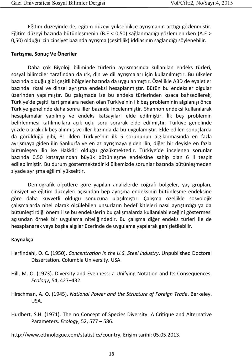 Tartışma, Sonuç Ve Önerler Daha çok Byoloj blmnde türlern ayrışmasında kullanılan endeks türler, sosyal blmcler tarafından da ırk, dn ve dl ayrışmaları çn kullanılmıştır.