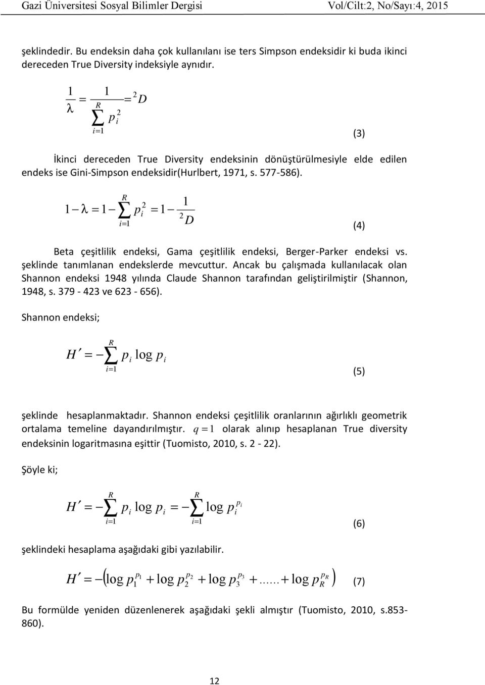 2 2 D (4) Beta çeştllk endeks, Gama çeştllk endeks, Berger-Parker endeks vs. şeklnde tanımlanan endekslerde mevcuttur.