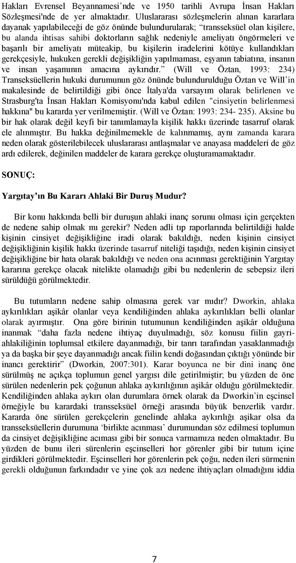 öngörmeleri ve başarılı bir ameliyatı müteakip, bu kişilerin iradelerini kötüye kullandıkları gerekçesiyle, hukuken gerekli değişikliğin yapılmaması, eşyanın tabiatına, insanın ve insan yaşamının